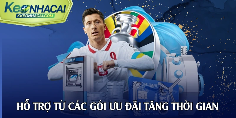 Hỗ trợ từ các gói ưu đãi tăng thời gian trải nghiệm