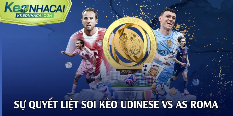 Sự quyết liệt trong soi kèo Udinese vs AS Roma